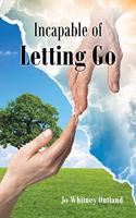 Incapable of Letting Go