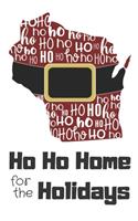 Ho Ho Home for the Holidays: Wisconsin Santa Claus belt on State Outline with Ho Ho Ho message Stocking Stuffer Journal for the Holidays(Santa State Home for Christmas Journals)