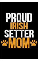 Proud Irish Setter Mom: Cool Irish Setter Dog Mum Journal Notebook - Irish Setter Puppy Lover Gifts - Funny Irish Setter Dog Notebook - Irish Setter Owner Gifts. 6 x 9 in 1