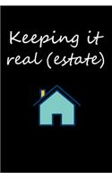 Keeping it real (estate): Real Estate Agent Gifts - Realtor - Blank Lined Notebook Journal - (6 x 9 Inches) - 120 Pages