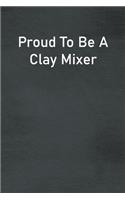 Proud To Be A Clay Mixer