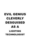Evil Genius Cleverly Desguised As A Lighting Technologist: Best Lighting Technologist Notebook, Lighting Techno Worker Journal Gift, Diary, Doodle Gift or Notebook - 6 x 9 Compact Size, 109 Blank Lined Pages