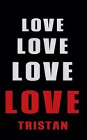 Love Love Love LOVE Tristan