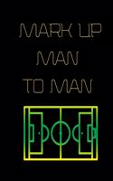 Mark Up Man To Man Soccer Coaching Journal: Blank Workbook Game Templates For Match Preparation: Soccer Coach Planner for Training Sessions and Game Prep