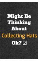 Might Be Thinking About Collecting Hats ok? Funny /Lined Notebook/Journal Great Office School Writing Note Taking