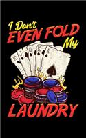 I Don't Even Fold My Laundry