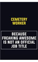 Cemetery Worker Because Freaking Awesome Is Not An Official Job Title