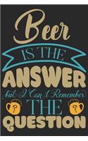 Beer is the answer but i can't remember the question