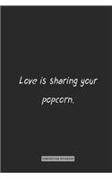 composition Notebook: Love is sharing your popcorn.: notebook for you or as a gift for your kids boy or girl to use it in school or for you to use at home or at your offi