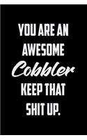 You Are An Awesome Cobbler Keep That Shit Up