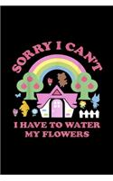 Sorry I Can't I Have To Water My Flowers: Blank Lined Notebook Journal for Work, School, Office - 6x9 110 page