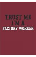 Trust Me I'm A Factory worker Notebook