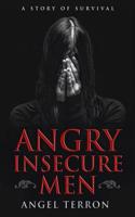 Angry Insecure Men