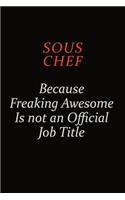 Sous Chef Because Freaking Awesome Is Not An Official Job Title: Career journal, notebook and writing journal for encouraging men, women and kids. A framework for building your career.