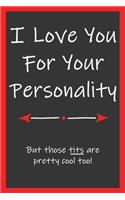 Love You For Your Personality Those Tits Are Pretty Cool Too