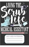 Living The Scrub Life Medical Assistant - Dot Grid Notebook: Blank Journal With Dotted Grid Paper