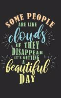 Some people are like clouds, if they disappear it's getting a beautiful day: diary, notebook, book 100 lined pages in softcover for everything you want to write down and not forget