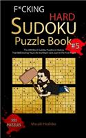 F*cking Hard Sudoku Puzzle Book #5: The 300 Worst Sudoku Puzzles in History That Will Destroy Your Life And Brain Cells Just At The First Puzzle