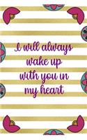 I Will Always Wake Up With You In My Heart