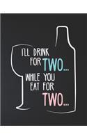 I'll Drink For Two While You Eat For Two: Pregnancy Planner And Organizer, Diary, Notebook Mother And Child