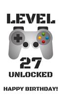 Level 27 Unlocked Happy Birthday!: Gamer Notebook / Journal / Diary / Achievement / Card / Appreciation Gift (6 x 9 - 110 Blank Lined Pages)