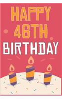 Happy 46th Birthday: 46th Birthday Gift / Journal / Notebook / Diary / Unique Greeting & Birthday Card Alternative
