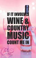 If It Involves Wine and Country Music Count Me In: My Prayer Journal, Diary Or Notebook For Wine Gift. 110 Story Paper Pages. 6 in x 9 in Cover.