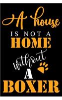 A House Is Not A Home Without A Boxer