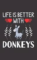 Life Is Better With Donkeys: Donkey Lovers Men Women Girls Boys Funny Gifts Journal Lined Notebook 6x9 120 Pages