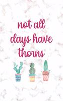 Not All Days Have Thorns: All Purpose 6x9 Blank Lined Notebook Journal Way Better Than A Card Trendy Unique Gift Pink Marble Succulents