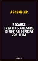 Assembler, Because Freaking Awesome Is Not An Official Job Title