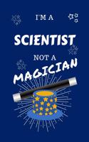 I'm A Scientist Not A Magician: Perfect Gag Gift For A Dentist Who Happens To NOT Be A Magician! - Blank Lined Notebook Journal - 100 Pages 6 x 9 Format - Office - Work - Job - Hum