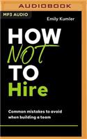 How Not to Hire