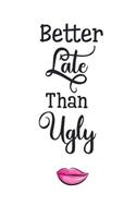 Better Late Than Ugle: Makeup Lovers 150 Lined Journal Pages Planner Diary Notebook Featuring Quote and Lips on the Cover
