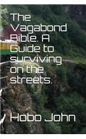 The Vagabond Bible. a Guide to Surviving on the Streets.