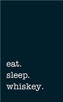 eat. sleep. whiskey. - Lined Notebook