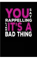 You Say Rappelling Like It's a Bad Thing: Blank Lined Notebook Journal