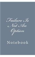 Failure Is Not An Option