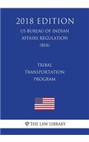 Tribal Transportation Program (US Bureau of Indian Affairs Regulation) (BIA) (2018 Edition)