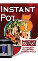 Instant Pot 5-Ingredient Cookbook: Quick and Easy Meal for Your Family