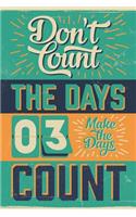 Don't Count The Days - Make The Days Count