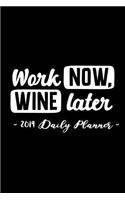 2019 Daily Planner - Work Now, Wine Later: 6 X 9, 12 Month Success Planner, 2019 Calendar, Daily, Weekly and Monthly Personal Planner, Goal Setting Journal, Increase Productivity, 150 Pages