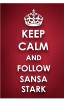 Keep Calm And Follow Sansa Stark