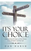 It's Your Choice: Understanding the Impact of Your Choices in the Workplace and Your Life