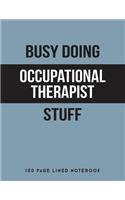 Busy Doing Occupational Therapist Stuff: 150 Page Lined Notebook