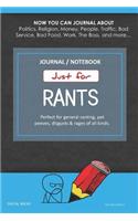 Just for Rants Journal Notebook: Perfect for General Ranting, Pet Peeves, Disgusts & Rages of All Kinds. Journal about Politics, Religion, Money, Work, the Boss, and More