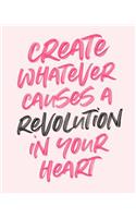 Create Whatever Causes a Revolution in Your Heart: 2019 Weekly & Monthly Planner, 12 Months, January - December 2019