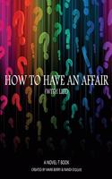 How to Have an Affair (With Life)