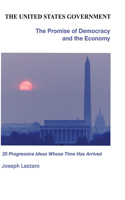 United States Government - The Promise of Democracy and the Economy: 25 progressive ideas whose time has arrived