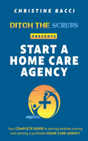 Ditch the Scrubs Presents Start a Homecare Agency